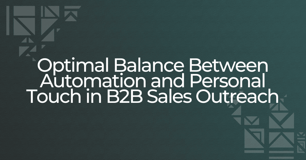 Optimal Balance Between Automation and Personal Touch in B2B Sales Outreach