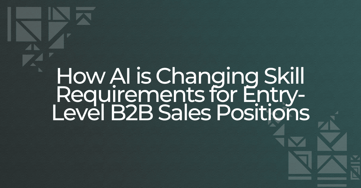 How AI is Changing Skill Requirements for Entry-Level B2B Sales Positions
